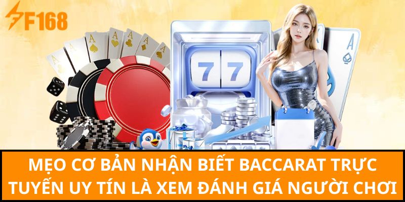 Mẹo cơ bản nhận biết Baccarat trực tuyến uy tín là xem đánh giá người chơi